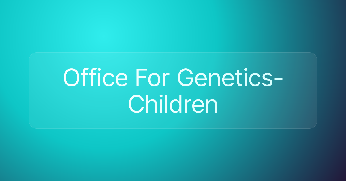 Office For Genetics-Children