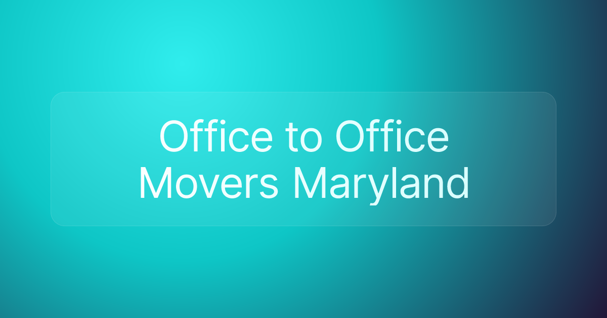 Office to Office Movers Maryland