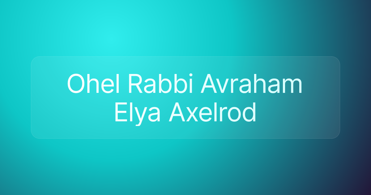 Ohel Rabbi Avraham Elya Axelrod