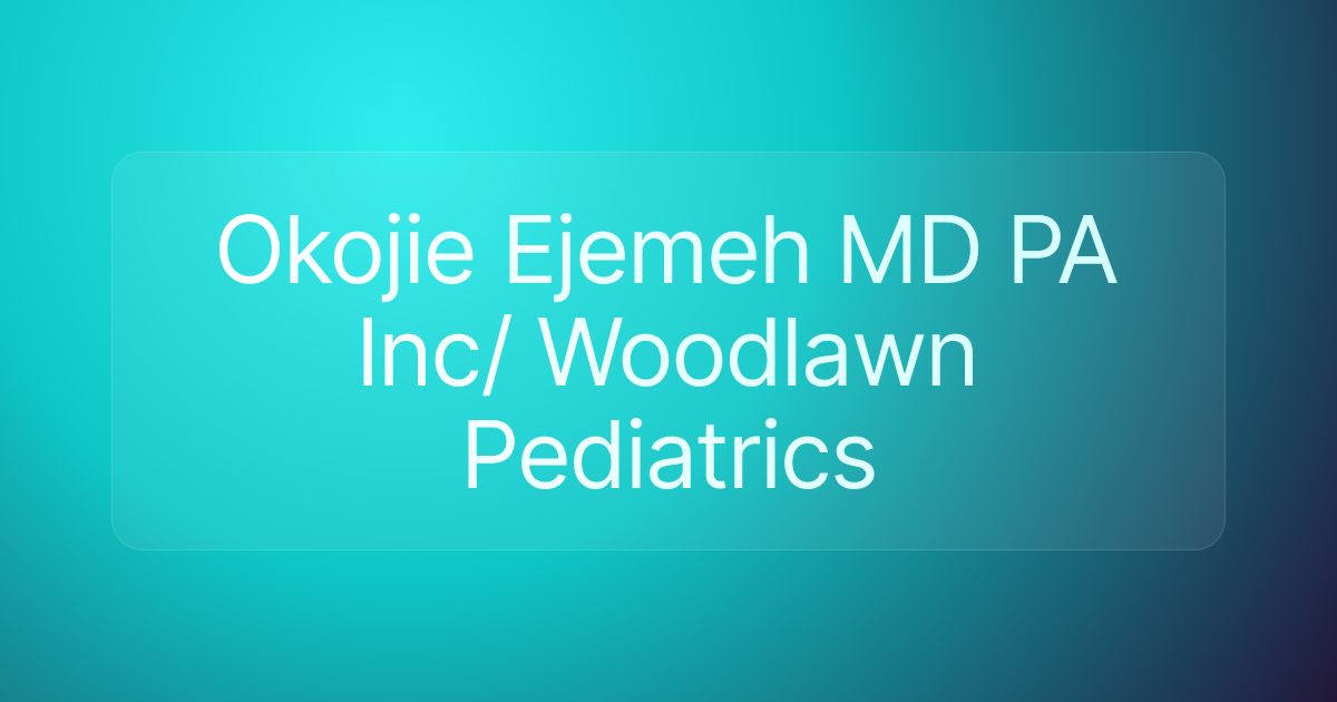 Okojie Ejemeh MD PA Inc/ Woodlawn Pediatrics