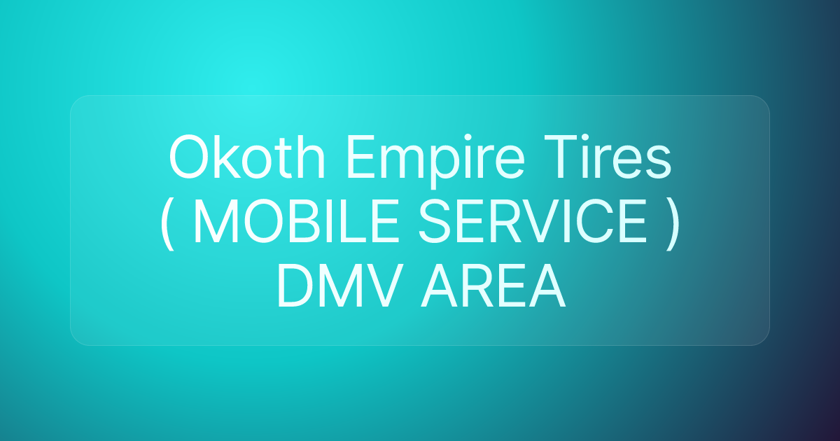 Okoth Empire Tires ( MOBILE SERVICE ) DMV AREA