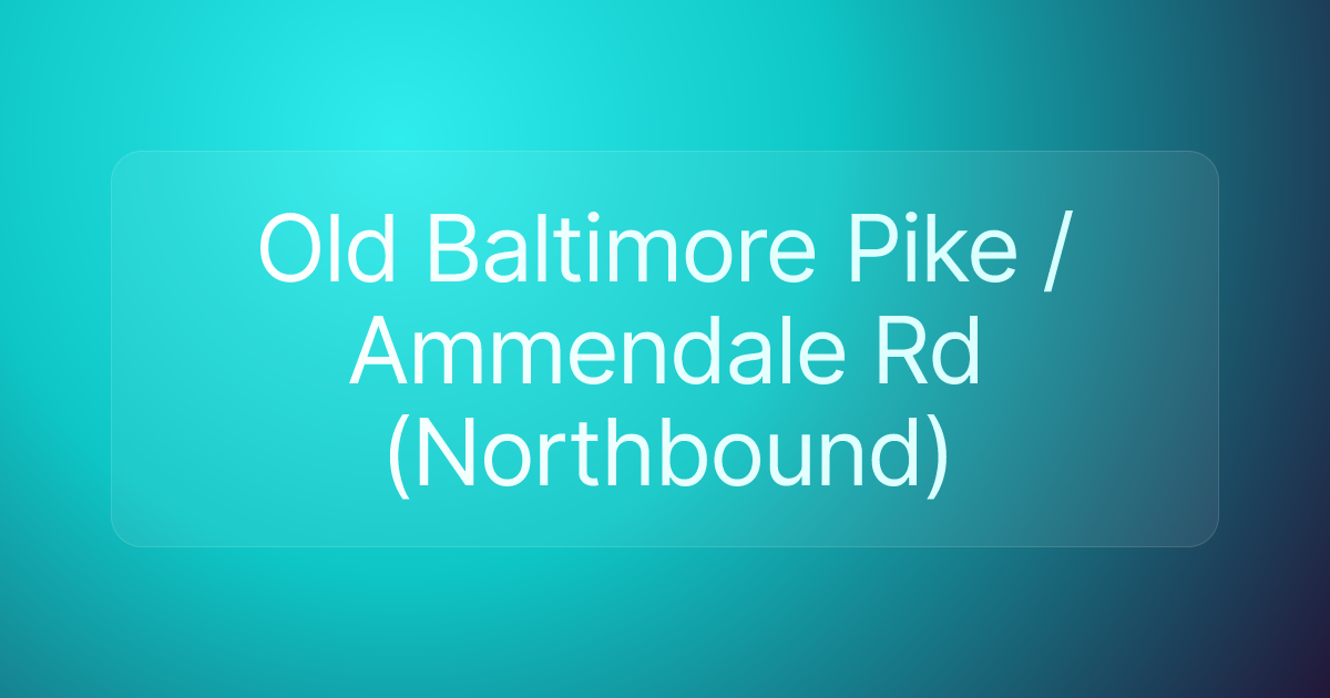Old Baltimore Pike / Ammendale Rd (Northbound)