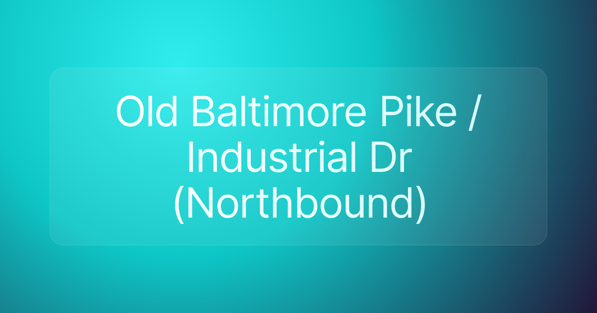 Old Baltimore Pike / Industrial Dr (Northbound)