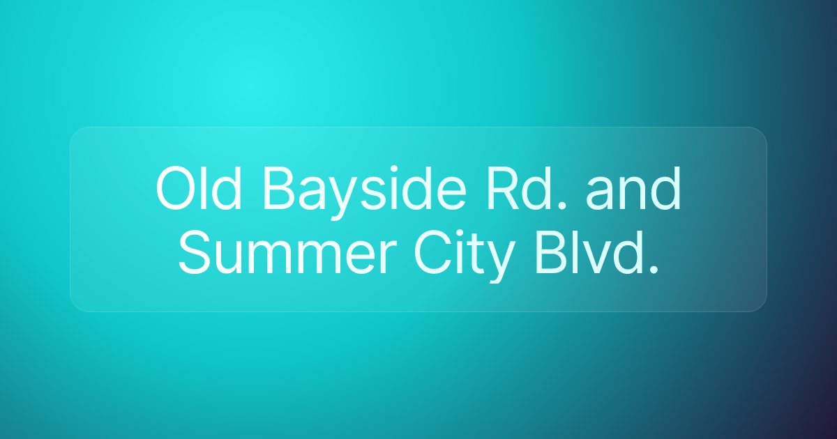 Old Bayside Rd. and Summer City Blvd.
