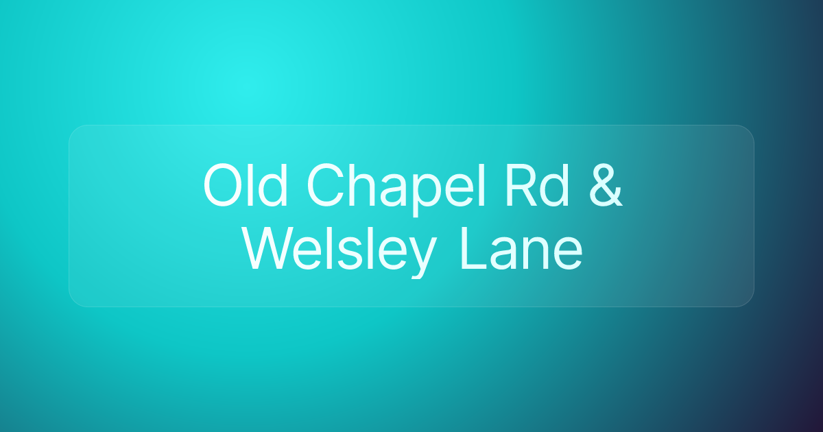 Old Chapel Rd & Welsley Lane