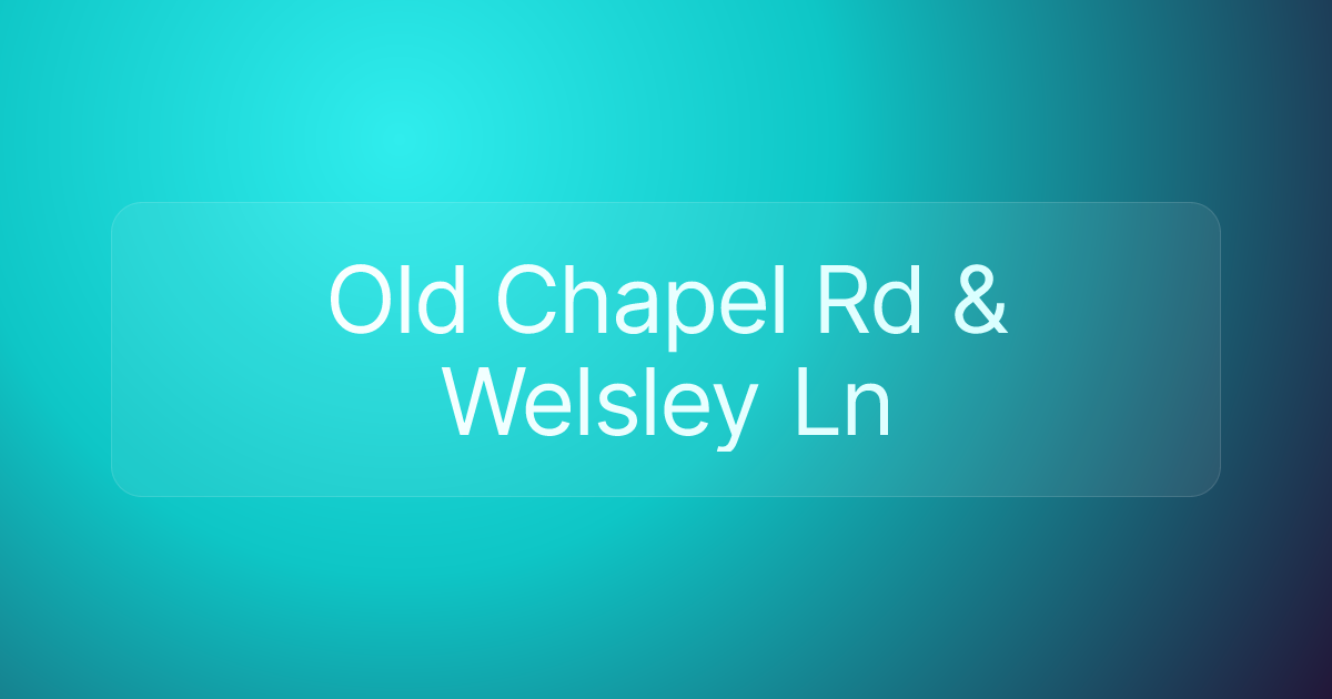 Old Chapel Rd & Welsley Ln