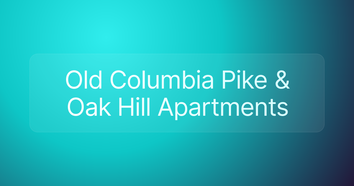 Old Columbia Pike & Oak Hill Apartments