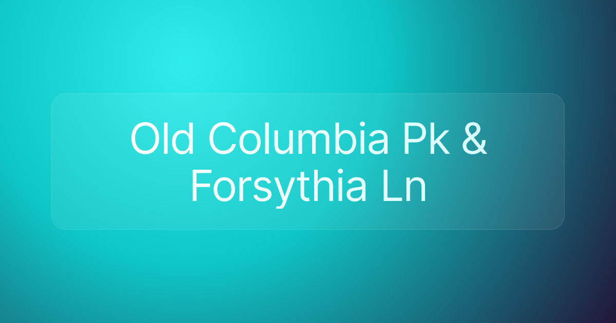 Old Columbia Pk & Forsythia Ln