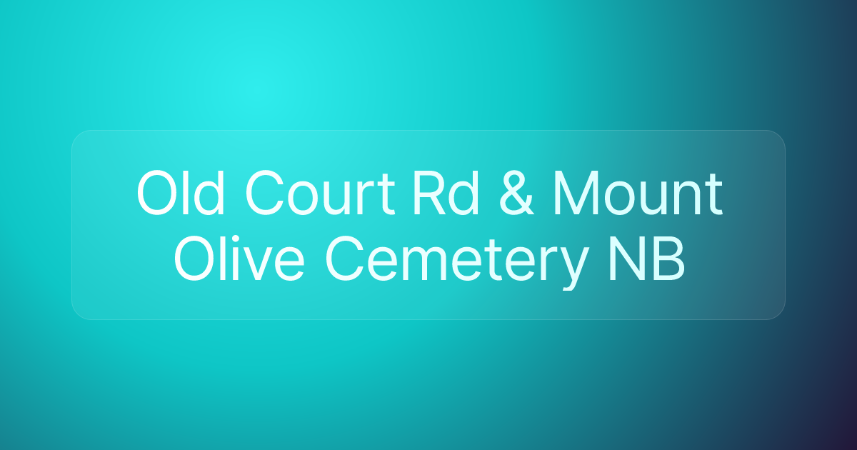 Old Court Rd & Mount Olive Cemetery NB