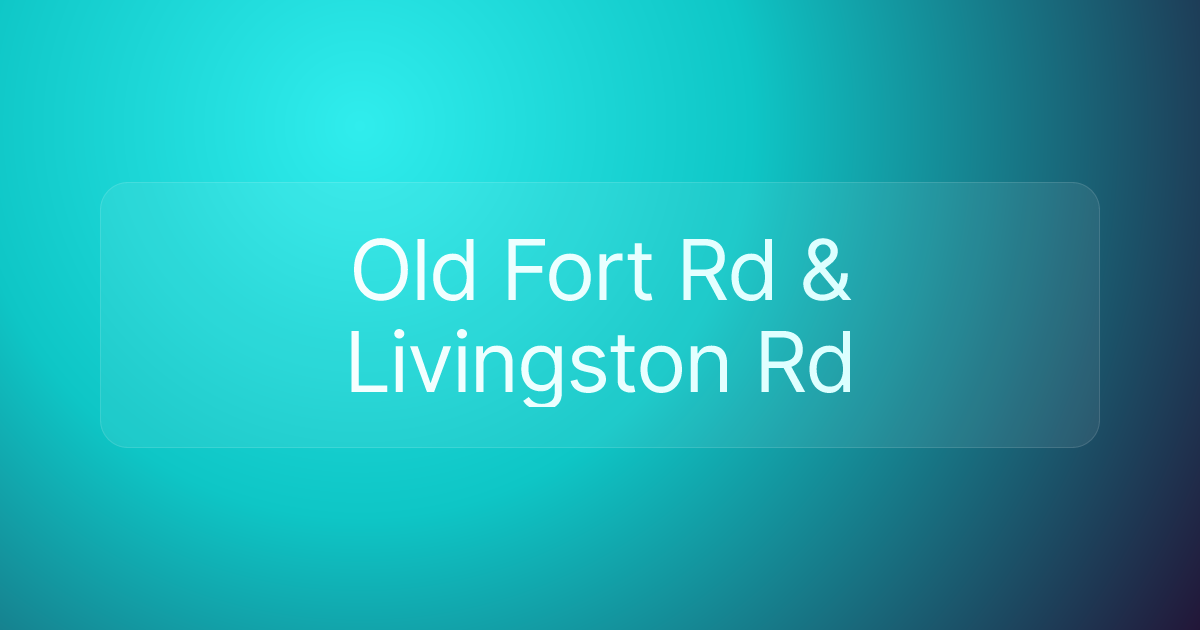 Old Fort Rd & Livingston Rd