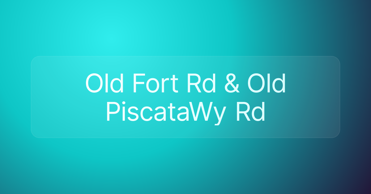 Old Fort Rd & Old PiscataWy Rd
