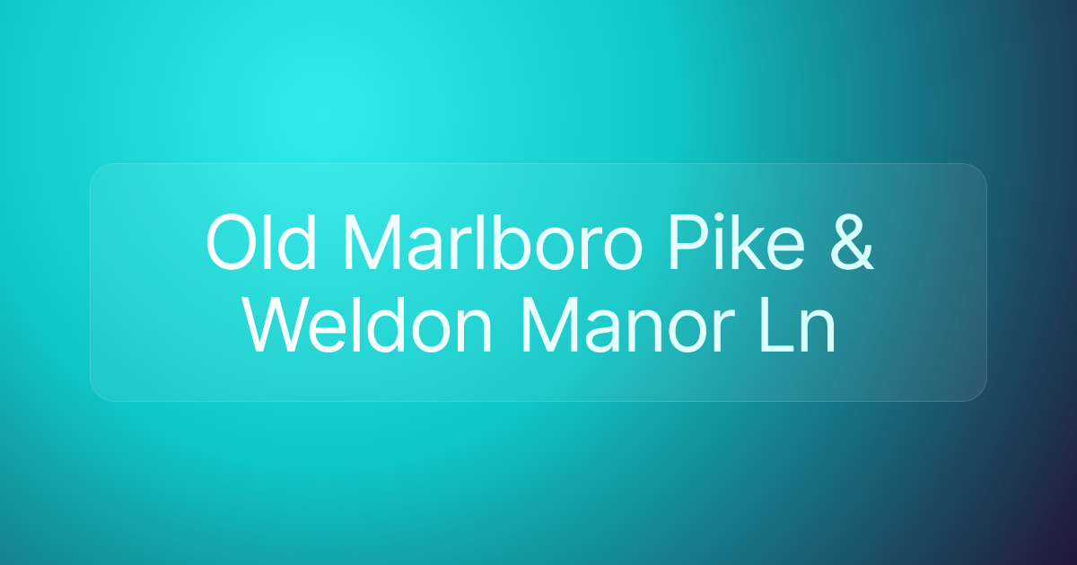 Old Marlboro Pike & Weldon Manor Ln