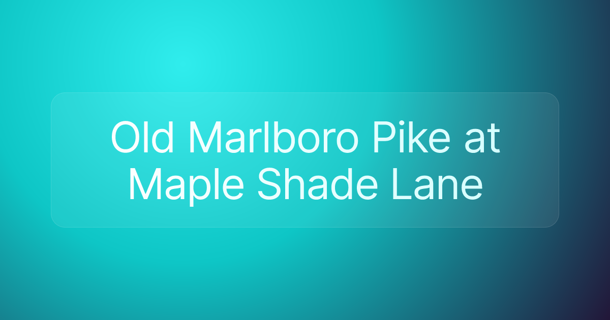 Old Marlboro Pike at Maple Shade Lane