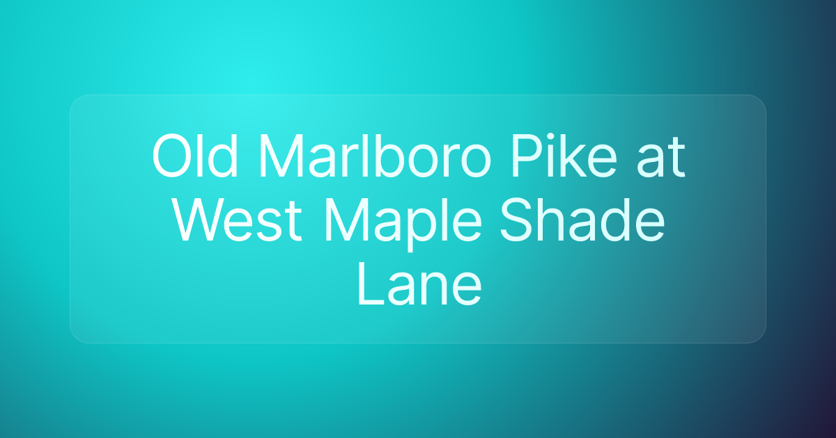Old Marlboro Pike at West Maple Shade Lane