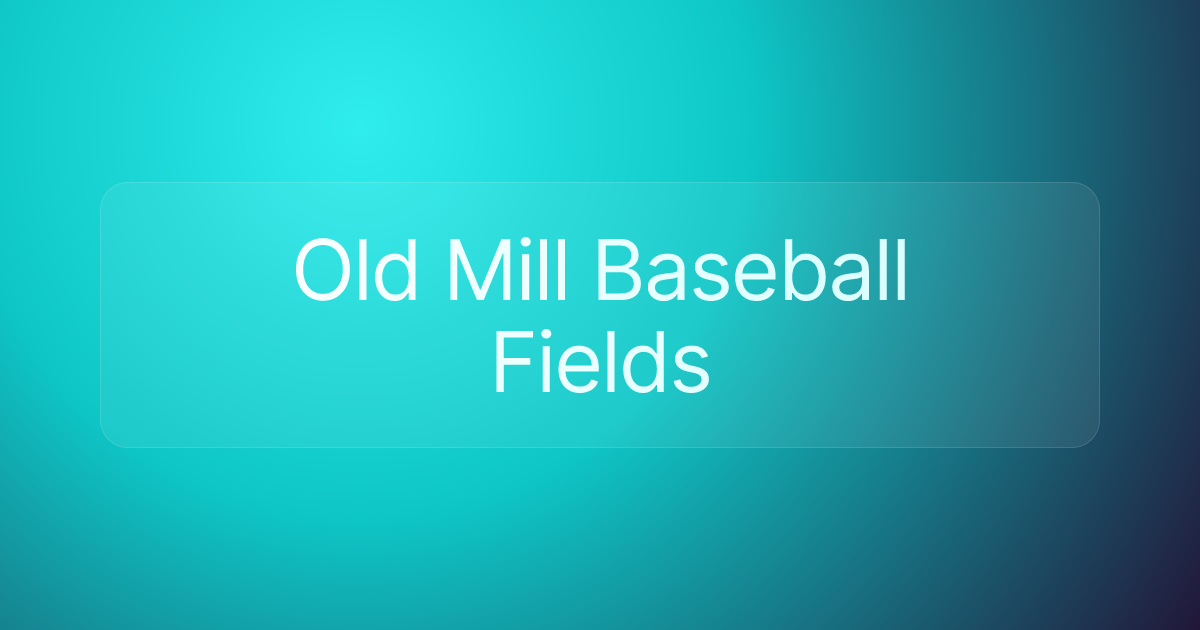Old Mill Baseball Fields