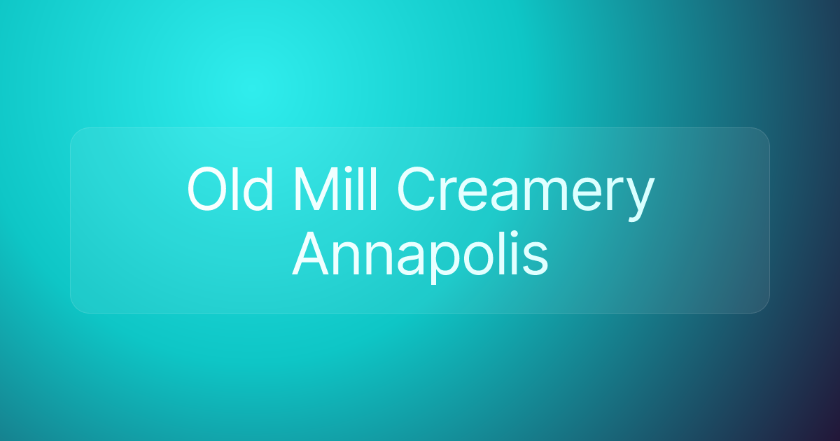 Old Mill Creamery Annapolis