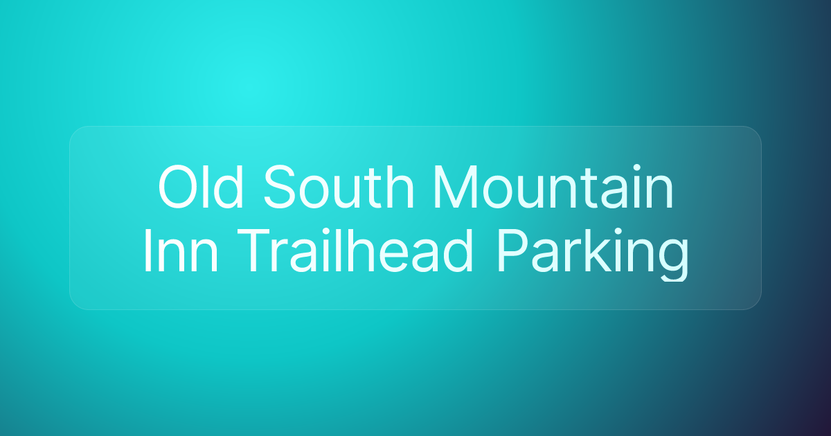 Old South Mountain Inn Trailhead Parking