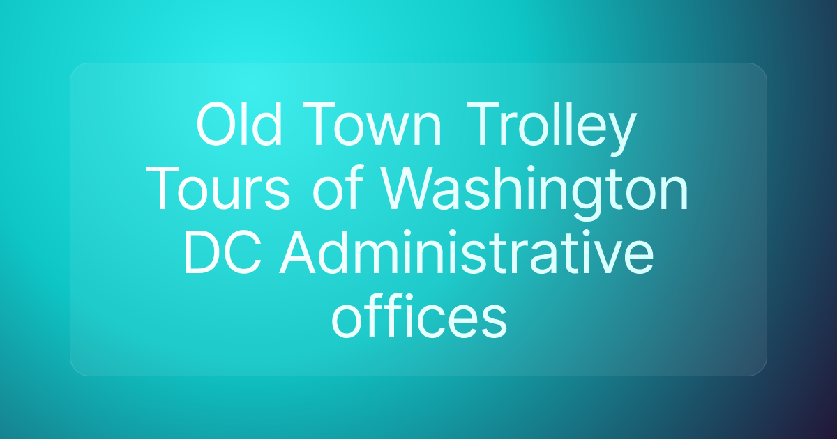 Old Town Trolley Tours of Washington DC Administrative offices