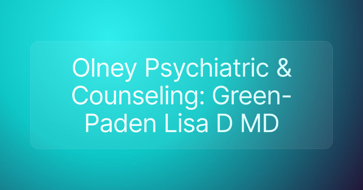Olney Psychiatric & Counseling: Green-Paden Lisa D MD