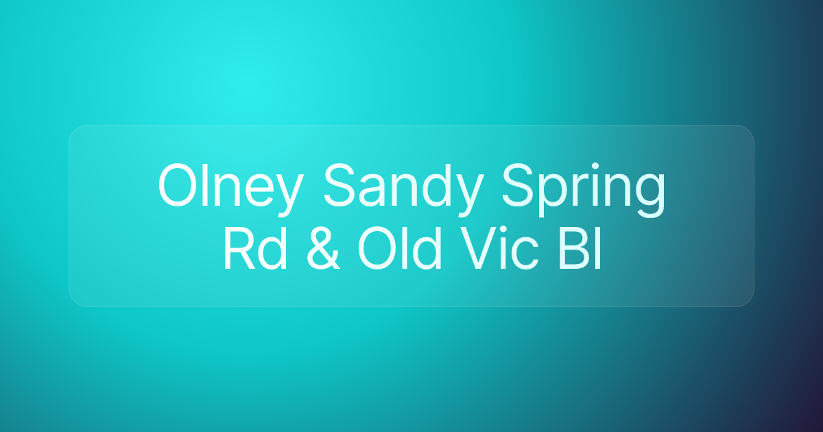 Olney Sandy Spring Rd & Old Vic Bl