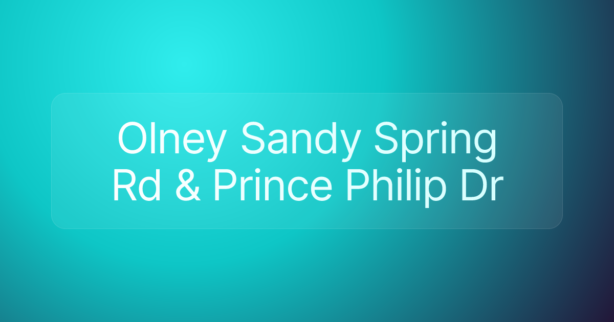 Olney Sandy Spring Rd & Prince Philip Dr