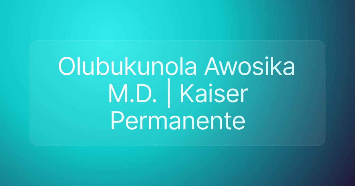 Olubukunola Awosika M.D. | Kaiser Permanente