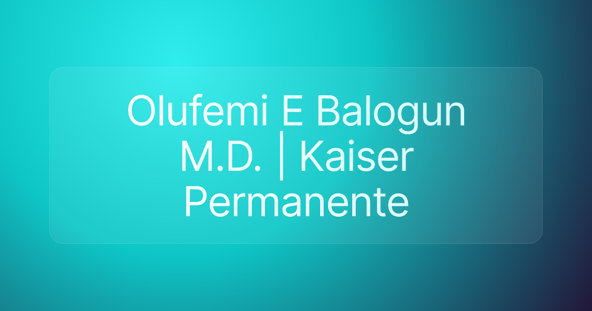 Olufemi E Balogun M.D. | Kaiser Permanente