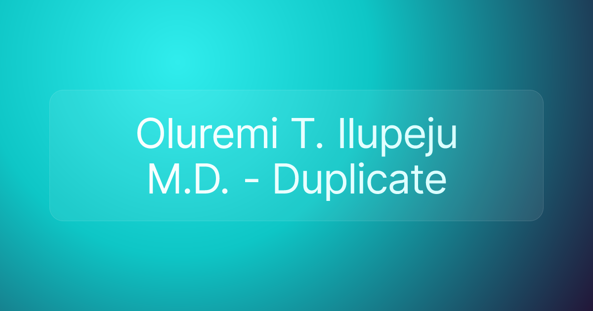 Oluremi T. Ilupeju M.D. - Duplicate