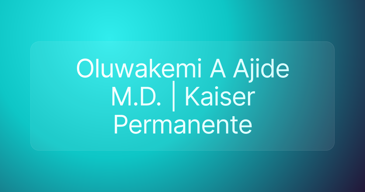 Oluwakemi A Ajide M.D. | Kaiser Permanente