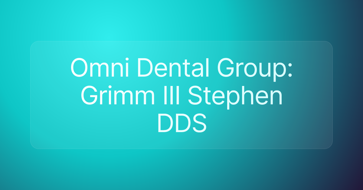 Omni Dental Group: Grimm III Stephen DDS