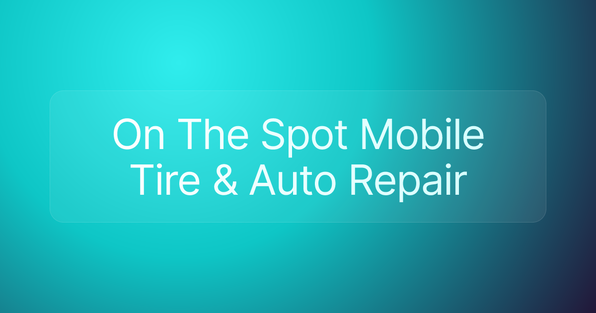 On The Spot Mobile Tire & Auto Repair