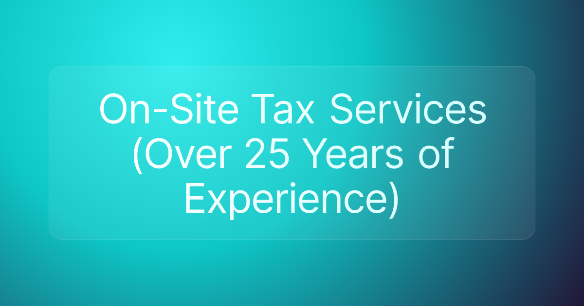On-Site Tax Services (Over 25 Years of Experience)