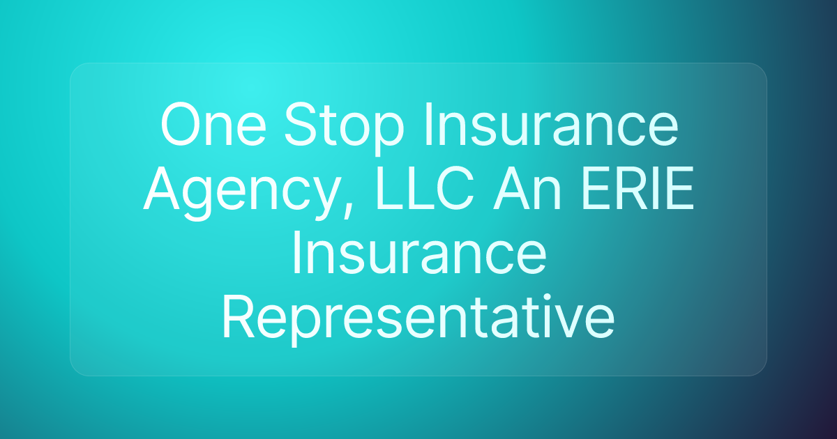 One Stop Insurance Agency, LLC An ERIE Insurance Representative