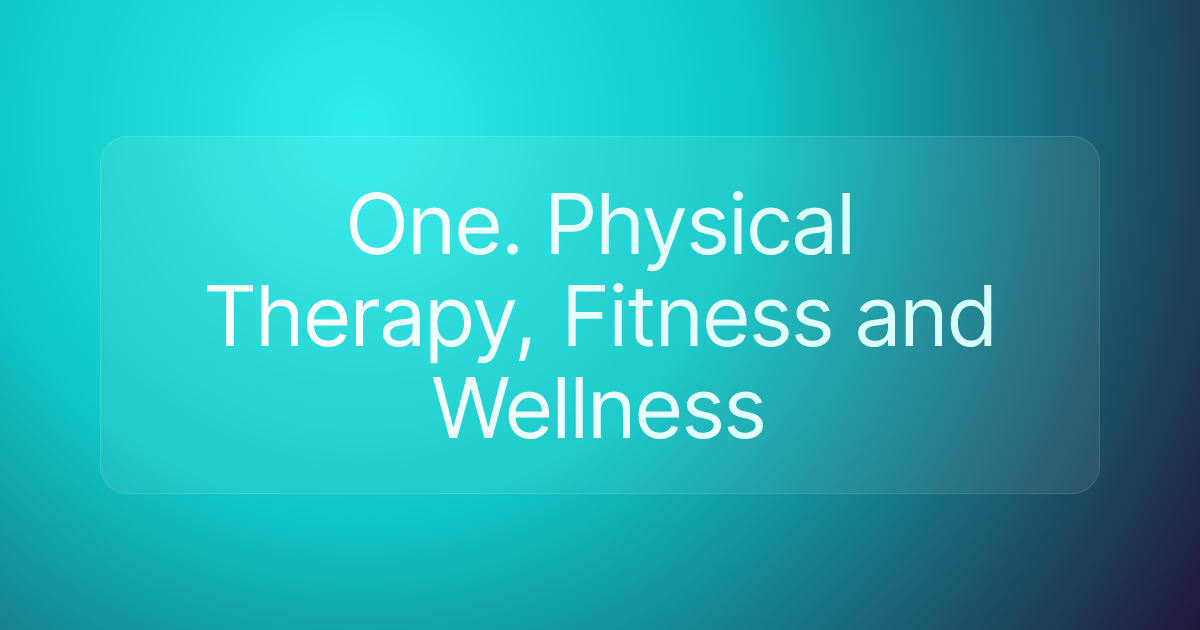 One. Physical Therapy, Fitness and Wellness