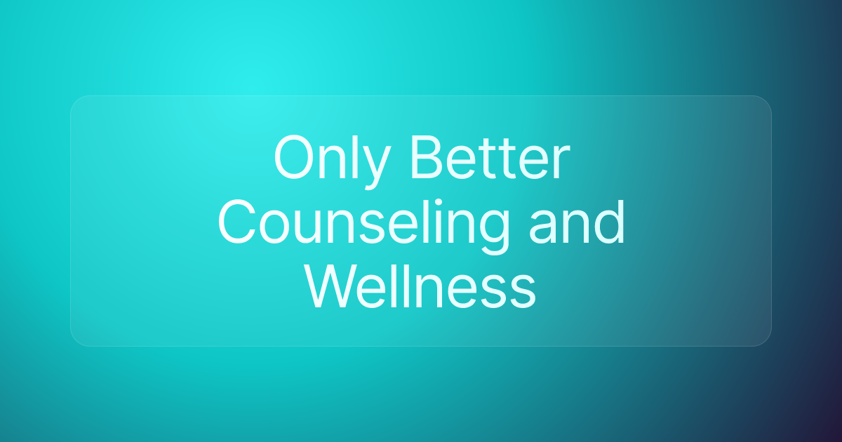 Only Better Counseling and Wellness