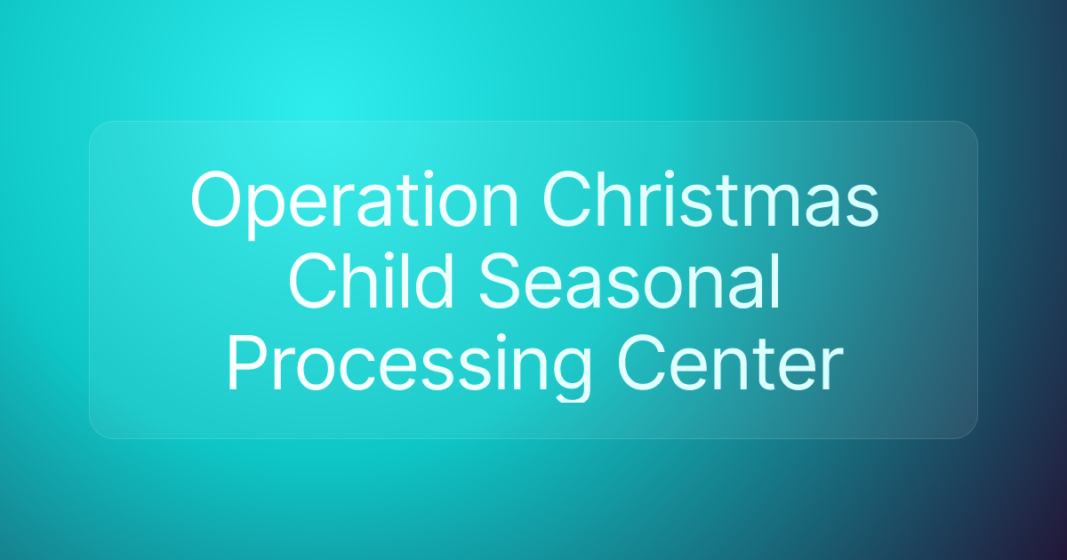 Operation Christmas Child Seasonal Processing Center