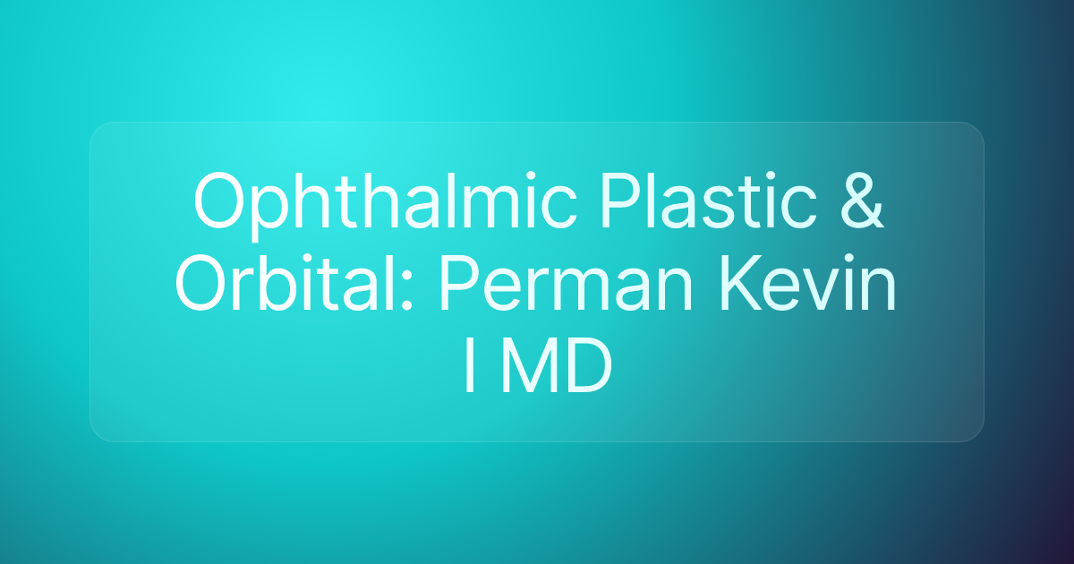 Ophthalmic Plastic & Orbital: Perman Kevin I MD