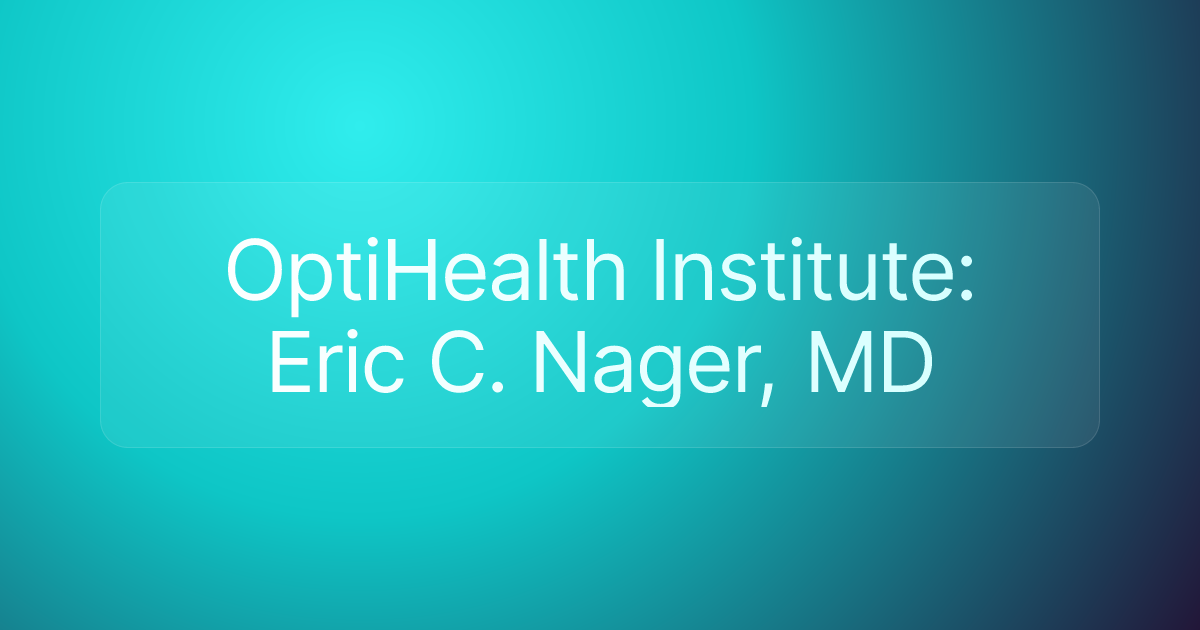 OptiHealth Institute: Eric C. Nager, MD