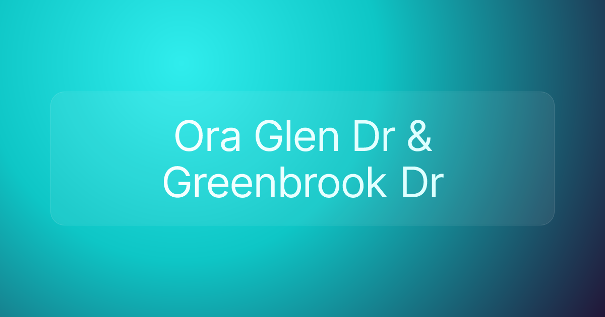 Ora Glen Dr & Greenbrook Dr
