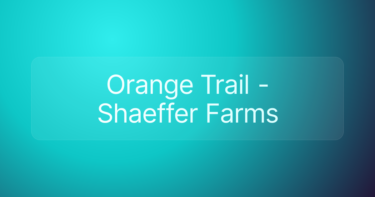 Orange Trail - Shaeffer Farms