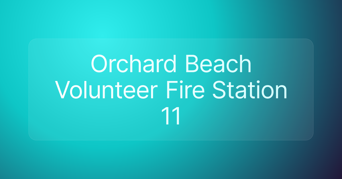 Orchard Beach Volunteer Fire Station 11