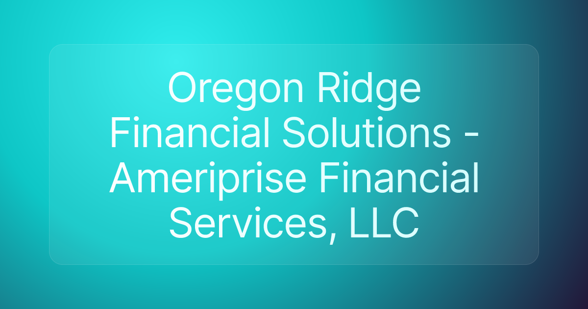 Oregon Ridge Financial Solutions - Ameriprise Financial Services, LLC