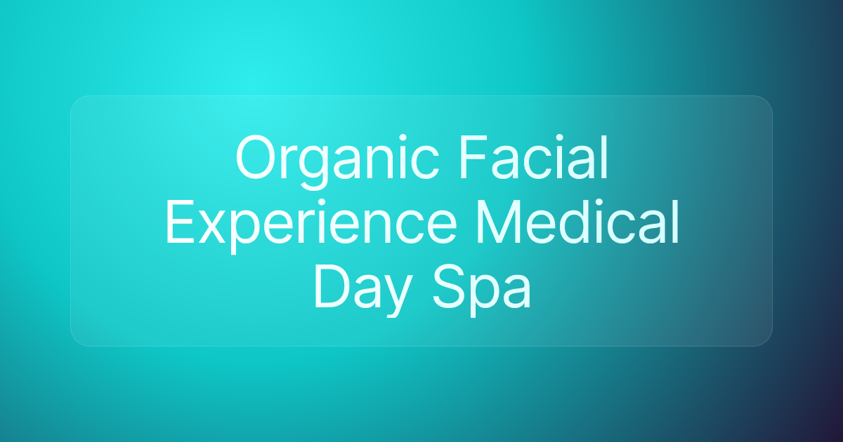 Organic Facial Experience Medical Day Spa
