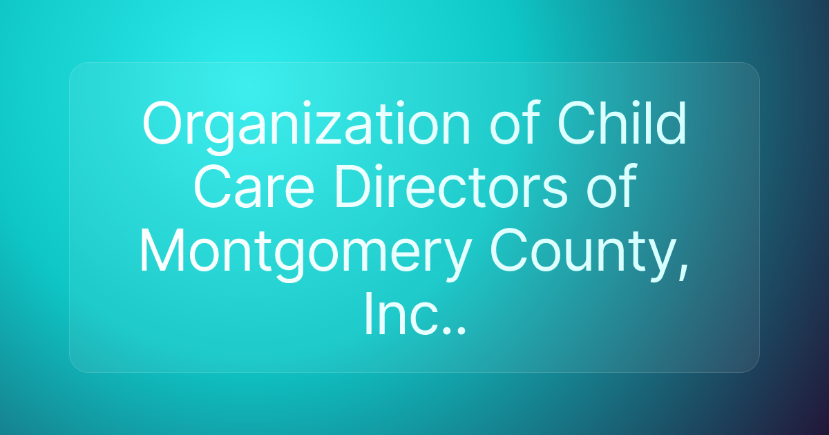 Organization of Child Care Directors of Montgomery County, Inc..