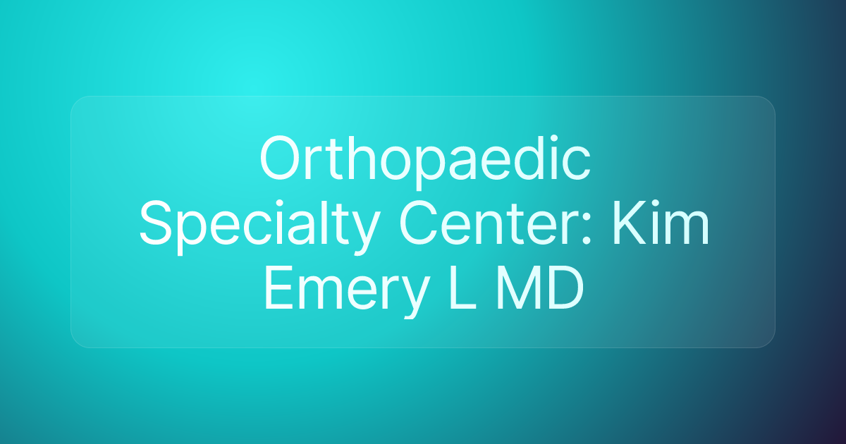 Orthopaedic Specialty Center: Kim Emery L MD