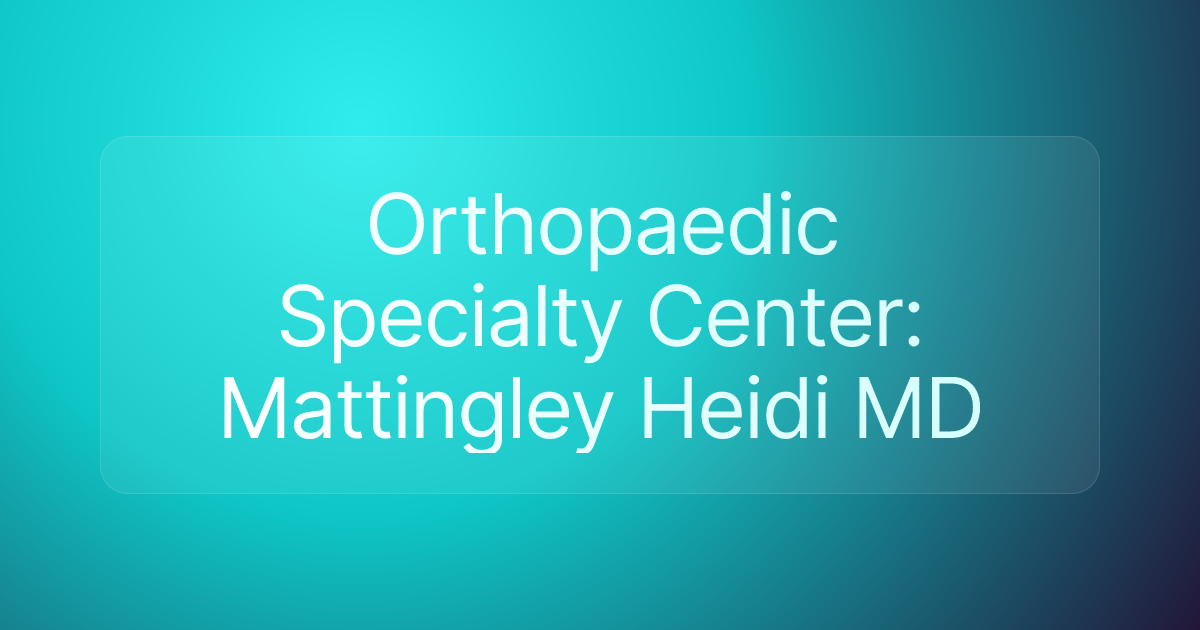 Orthopaedic Specialty Center: Mattingley Heidi MD