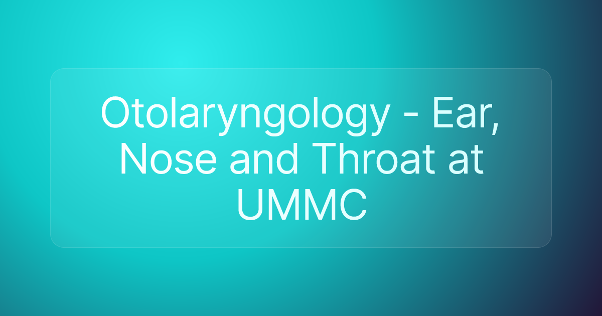 Otolaryngology - Ear, Nose and Throat at UMMC