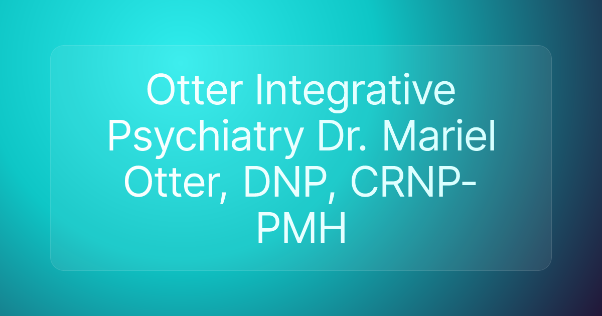 Otter Integrative Psychiatry Dr. Mariel Otter, DNP, CRNP-PMH