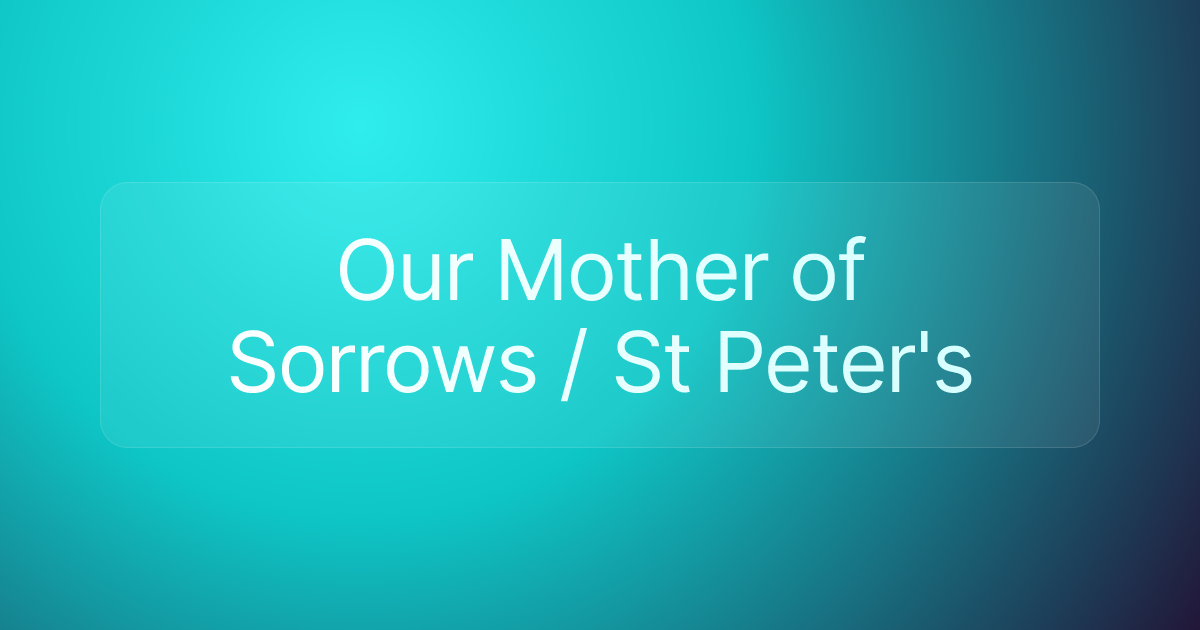 Our Mother of Sorrows / St Peter's