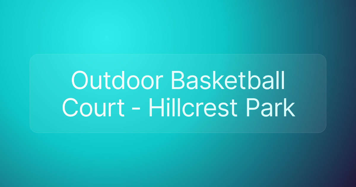 Outdoor Basketball Court - Hillcrest Park